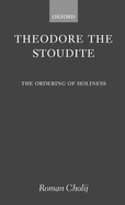 Theodore the Stoudite: The Ordering of Holiness