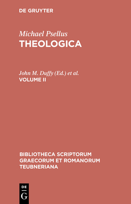 Theologica: Volume II - Michael Psellus, and Duffy, John M. (Editor), and Westerink, Leendert G. (Editor)