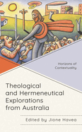 Theological and Hermeneutical Explorations from Australia: Horizons of Contextuality