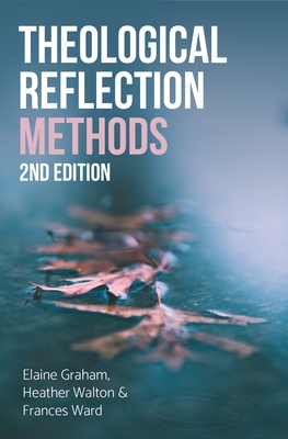 Theological Reflection: Methods, 2nd Edition - Graham, Elaine, and Walton, Heather, and Ward, Frances