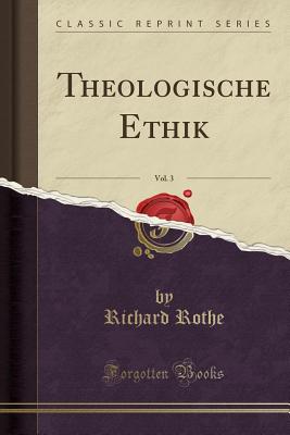 Theologische Ethik, Vol. 3 (Classic Reprint) - Rothe, Richard