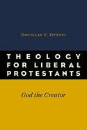 Theology for Liberal Protestants: God the Creator