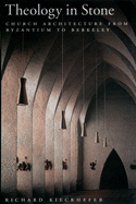 Theology in Stone: Church Architecture from Byzantium to Berkeley