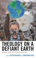Theology on a Defiant Earth: Seeking Hope in the Anthropocene