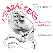 Theophrastus' Characters: An Ancient Take on Bad Behavior