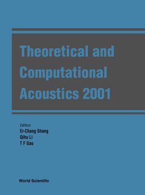 Theoretical and Computational Acoustics 2001 - Gao, T F (Editor), and Li, Qihu (Editor), and Shang, Er-Chang (Editor)