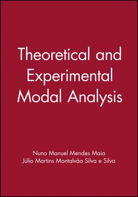 Theoretical and Experimental Modal Analysis - Maia, Nuno Manuel M, and Silva, Julio Martins M, and Mendes, Manuel