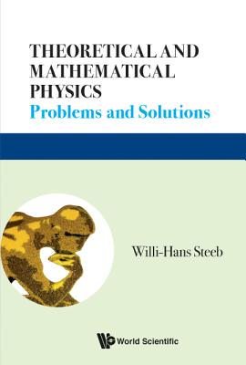 Theoretical And Mathematical Physics: Problems And Solutions - Steeb, Willi-hans