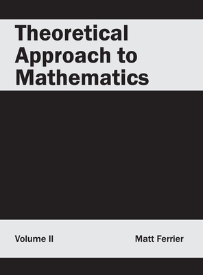 Theoretical Approach to Mathematics: Volume II - Ferrier, Matt (Editor)