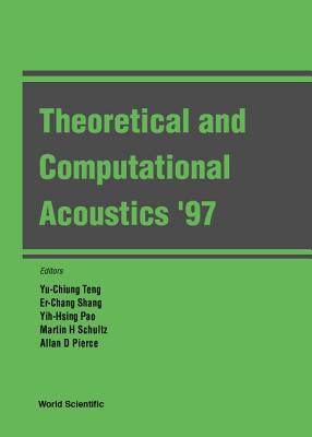 Theoretical & Computational Acoustics '97 - Shang, Er-Chang (Editor), and Schultz, Martin H (Editor), and Pierce, Allan D (Editor)