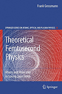 Theoretical Femtosecond Physics: Atoms and Molecules in Strong Laser Fields