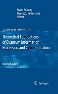 Theoretical Foundations of Quantum Information Processing and Communication: Selected Topics