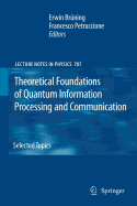 Theoretical Foundations of Quantum Information Processing and Communication: Selected Topics