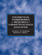 Theoretical Frameworks for Research in Chemistry/Science Education