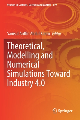 Theoretical, Modelling and Numerical Simulations Toward Industry 4.0 - Abdul Karim, Samsul Ariffin (Editor)