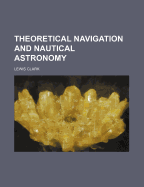 Theoretical Navigation and Nautical Astronomy