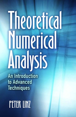 Theoretical Numerical Analysis: An Introduction to Advanced Techniques - Linz, Peter