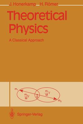 Theoretical Physics: A Classical Approach - Honerkamp, Josef, and Pollack, H (Translated by), and R�mer, Hartmann