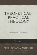 Theoretical-Practical Theology, Volume 2: Faith in the Triune God