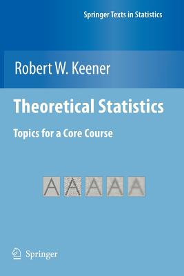 Theoretical Statistics: Topics for a Core Course - Keener, Robert W