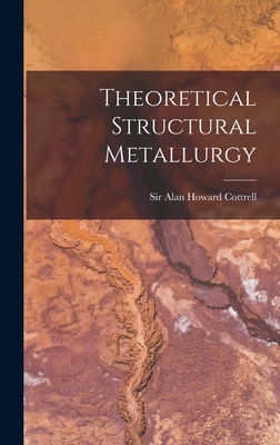 Theoretical Structural Metallurgy - Cottrell, Alan Howard, Sir (Creator)