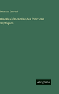 Theorie Elementaire Des Fonctions Elliptiques