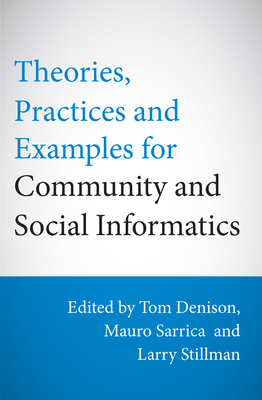 Theories, Practices & Examples for Community & Social Informatics - Denison, Tom (Editor), and Sarrica, Mauro (Editor), and Stillman, Larry (Editor)