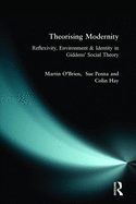 Theorising Modernity: Reflexivity, Environment & Identity in Giddens' Social Theory
