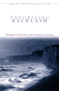 Theorizing Backlash: Philosophical Reflections on the Resistance to Feminism