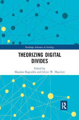 Theorizing Digital Divides - Ragnedda, Massimo (Editor), and Muschert, Glenn W. (Editor)