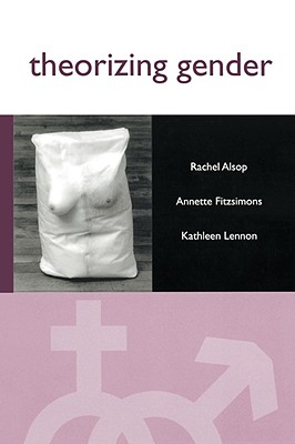 Theorizing Gender: An Introduction - Alsop, Rachel, and Fitzsimons, Annette, and Lennon, Kathleen