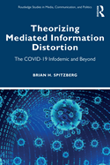 Theorizing Mediated Information Distortion: The Covid-19 Infodemic and Beyond