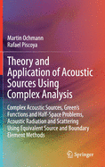 Theory and Application of Acoustic Sources Using Complex Analysis: Complex Acoustic Sources, Green's Functions and Half-Space Problems, Acoustic Radiation and Scattering Using Equivalent Source and Boundary Element Methods