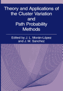 Theory and Applications of the Cluster Variation and Path Probability Methods