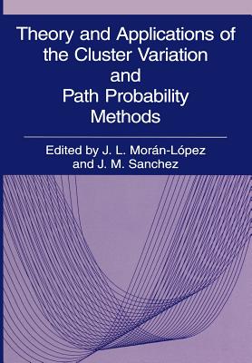 Theory and Applications of the Cluster Variation and Path Probability Methods - Mor�n-L�pez, J L (Editor), and S�nchez, Jos� M (Editor)