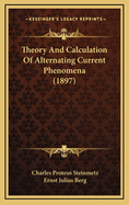 Theory and Calculation of Alternating Current Phenomena (1897)