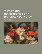 Theory and Construction of a Rational Heat Motor
