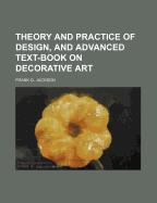 Theory and Practice of Design, and Advanced Text-Book on Decorative Art