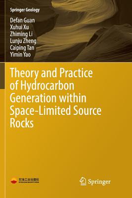 Theory and Practice of Hydrocarbon Generation Within Space-Limited Source Rocks - Guan, Defan, and Xu, Xuhui, and Li, Zhiming