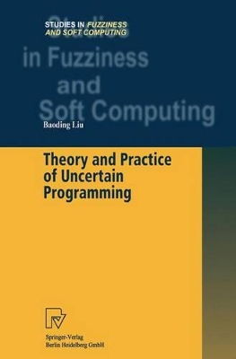 Theory and Practice of Uncertain Programming - Liu, Baoding