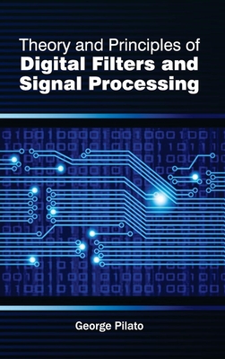 Theory and Principles of Digital Filters and Signal Processing - Pilato, George (Editor)