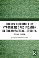 Theory Building for Hypothesis Specification in Organizational Studies