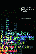 Theory for Performance Studies: A Student's Guide: Adapted from Theory for Religious Studies, by William E. Deal and Timothy K. Beal