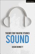 Theory for Theatre Studies: Sound