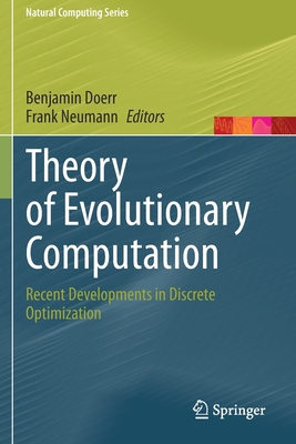 Theory of Evolutionary Computation: Recent Developments in Discrete Optimization - Doerr, Benjamin (Editor), and Neumann, Frank (Editor)