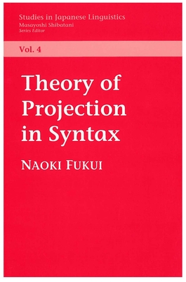 Theory of Projection in Syntax - Fukui, Naoki