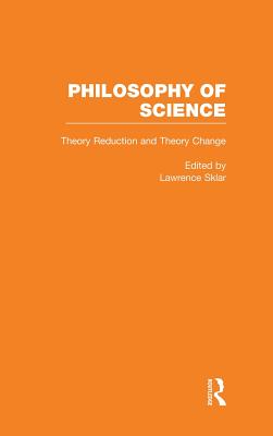 Theory Reduction and Theory Change - Sklar, Lawrence (Editor)