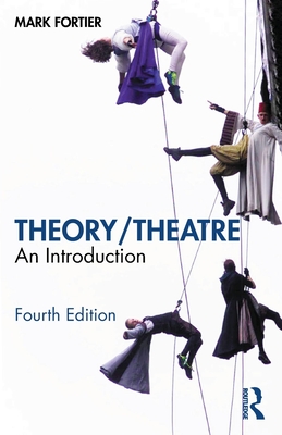 Theory/Theatre: An Introduction - Fortier, Mark