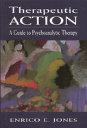 Therapeutic Action: A Guide to Psychoanalytic Therapy
