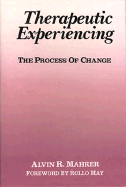 Therapeutic Experiencing: The Process of Change - Mahrer, Alvin R, and May, Rollo (Foreword by)